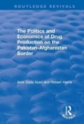 Image for The politics and economics of drug production on the Pakistan-Afghanistan border