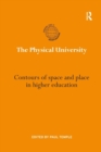 Image for The physical university  : contours of space and place in higher education