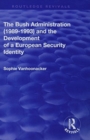 Image for The Bush administration (1989-1993) and the development of a European security identity