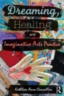 Image for Dreaming, Healing and Imaginative Arts Practice