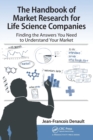 Image for The handbook of market research for life science companies  : finding the answers you need to understand your market