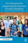 Image for Five practices for improving the success of Latino students  : a guide for secondary school leaders