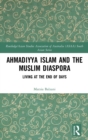 Image for Ahmadiyya Islam and the Muslim diaspora  : living in the end of days