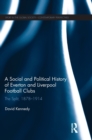 Image for A social and political history of Everton and Liverpool football clubs  : the split, 1878-1914