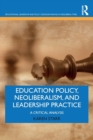 Image for Education policy, neoliberalism, and leadership practice  : a critical analysis
