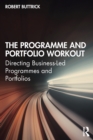 Image for The programme and portfolio workout  : directing business-led programmes and portfolios