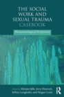 Image for The social work and sexual trauma casebook  : phenomenological perspectives