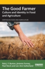 Image for The good farmer  : culture and identity in food and agriculture