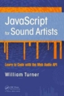 Image for JavaScript for Sound Artists : Learn to Code with the Web Audio API