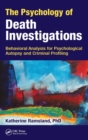 Image for The psychology of death investigations  : behavioral analysis for psychological autopsy and criminal profiling