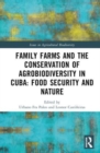 Image for Family farms and the conservation of agrobiodiversity in Cuba  : food security and nature