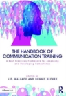 Image for The handbook of communication training  : a framework for assessing and developing competence