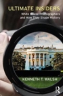 Image for Ultimate insiders  : White House photographers and how they shape history