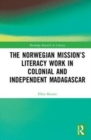 Image for The Norwegian mission&#39;s literacy work in colonial and independent Madagascar