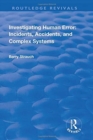 Image for Investigating Human Error : Incidents, Accidents and Complex Systems