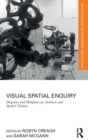 Image for Visual spatial enquiry  : diagrams and metaphors for architects and spatial thinkers