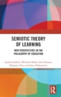 Image for Semiotic theory of learning  : new perspectives in the philosophy of education