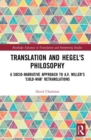 Image for Translation and Hegel&#39;s philosophy  : a socio-narrative approach to A.V. Miller&#39;s &#39;Cold-War&#39; retranslations