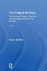 Image for The project workout  : the ultimate guide to directing and managing business-led projects