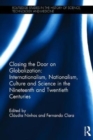 Image for Closing the door on globalization  : cultural nationalism and scientific internationalism in the 19th and 20th centuries