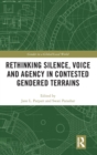 Image for Rethinking Silence, Voice and Agency in Contested Gendered Terrains