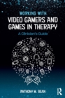 Image for Working with video gamers and games in therapy  : a clinician&#39;s guide