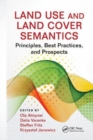 Image for Land use and land cover semantics  : principles, best practices, and prospects