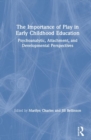 Image for The Importance of Play in Early Childhood Education : Psychoanalytic, Attachment, and Developmental Perspectives