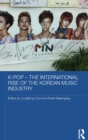 Image for K-pop  : the international rise of the Korean music industry