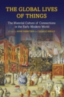 Image for The global lives of things  : the material culture of connections in the early modern world