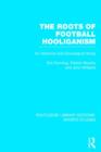 Image for The roots of football hooliganism  : an historical and sociological study