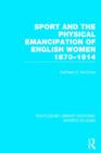 Image for Sport and the Physical Emancipation of English Women (RLE Sports Studies)