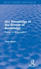 Image for Our knowledge of the growth of knowledge  : Popper or Wittgenstein?