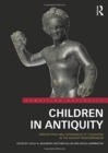 Image for Children in antiquity  : perspectives and experiences of childhood in the ancient Mediterranean