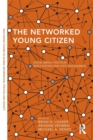 Image for The networked young citizen  : social media, political participation and civic engagement