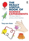 Image for The really useful book of science experiments  : 100 easy ideas for primary school teachers