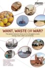 Image for Want, waste or war?  : the global resource nexus and the struggle for land, energy, food, water and minerals