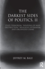 Image for The darkest sides of politicsVolume II,: State terrorism, &quot;weapons of mass destruction,&quot; religious extremism, and organized crime