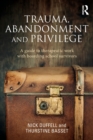 Image for Trauma, abandonment and privilege  : a guide to therapeutic work with boarding school survivors