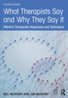 Image for What therapists say and why they say it  : effective therapeutic responses and techniques