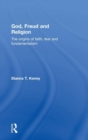 Image for God, Freud and religion  : the origins of faith, fear and fundamentalism