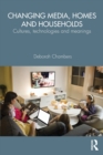 Image for Changing media, homes and households  : cultures, technologies and meanings