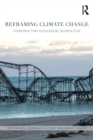 Image for Reframing climate change  : constructing ecological geopolitics