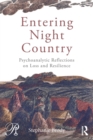 Image for Entering night country  : psychoanalytic reflections on loss and resilience