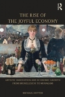 Image for The rise of the joyful economy  : artistic invention and economic growth from Brunelleschi to Murakami