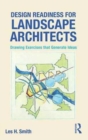 Image for Design readiness for landscape architects  : drawing exercises that generate ideas