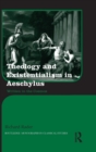 Image for Theology and existentialism in Aeschylus  : written in the cosmos