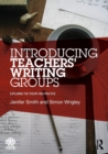 Image for Introducing teachers&#39; writing groups  : exploring the theory and practice