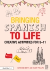 Image for Bringing Spanish to life  : creative activities for 5-11