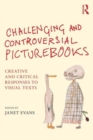 Image for Challenging and controversial picturebooks  : creative and critical responses to visual texts